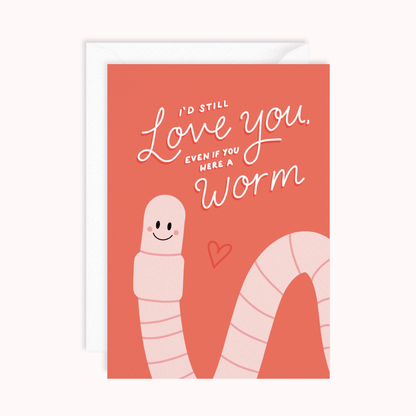 I’d Still Love You Even If You Were a Worm Card - Stay Soft Co
